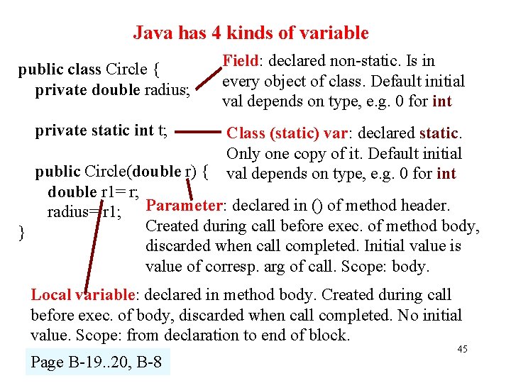 Java has 4 kinds of variable public class Circle { private double radius; private
