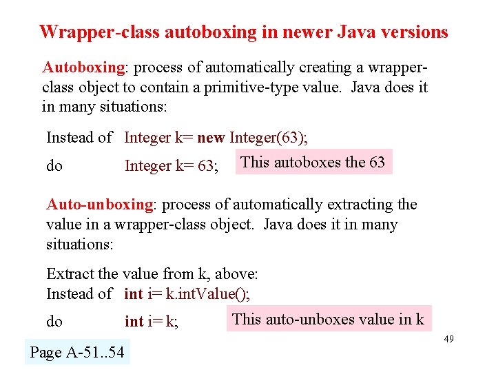 Wrapper-class autoboxing in newer Java versions Autoboxing: process of automatically creating a wrapperclass object