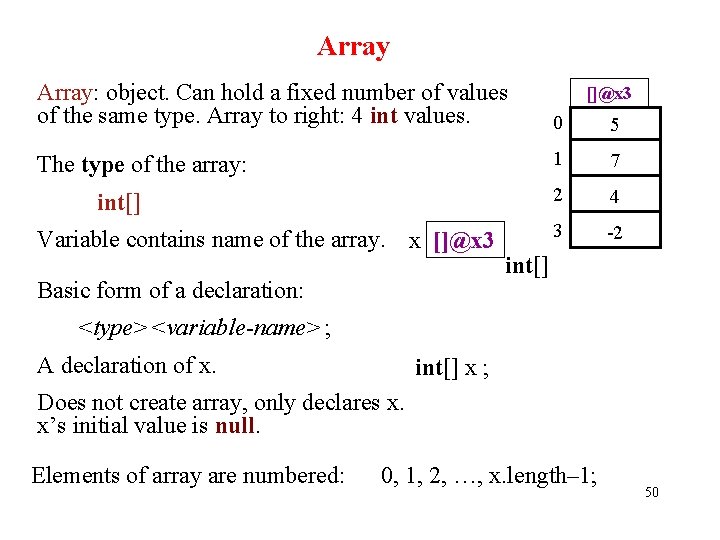 Array: object. Can hold a fixed number of values of the same type. Array