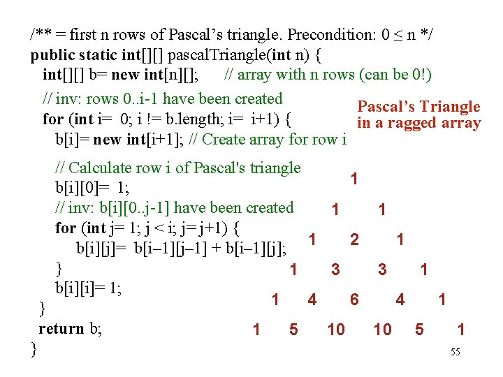 /** = first n rows of Pascal’s triangle. Precondition: 0 ≤ n */ public