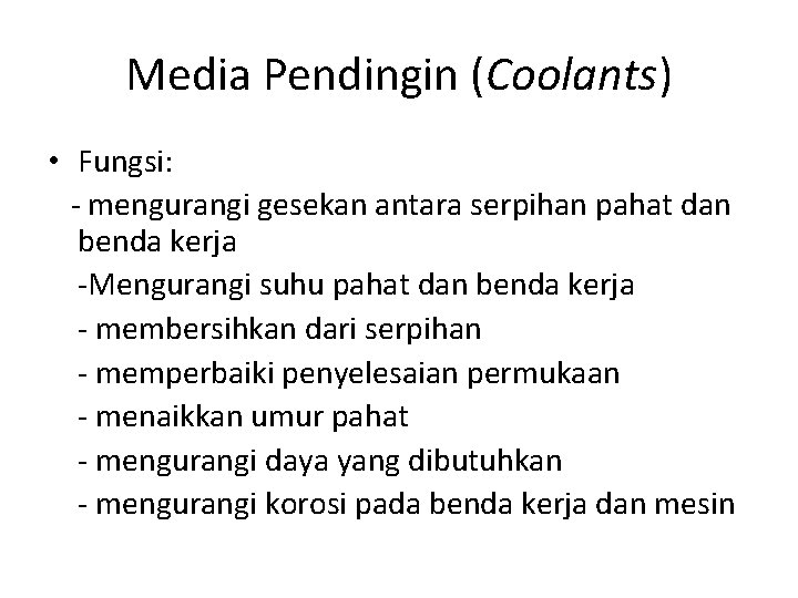 Media Pendingin (Coolants) • Fungsi: - mengurangi gesekan antara serpihan pahat dan benda kerja