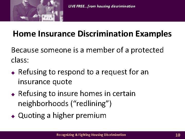 LIVE FREE. . . from housing discrimination Home Insurance Discrimination Examples Because someone is