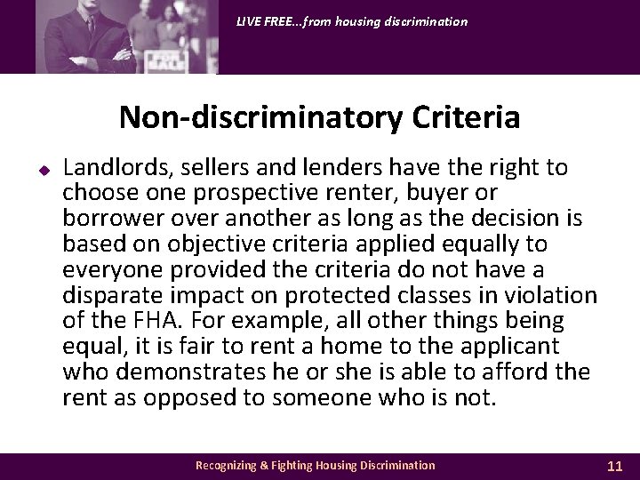 LIVE FREE. . . from housing discrimination Non-discriminatory Criteria u Landlords, sellers and lenders
