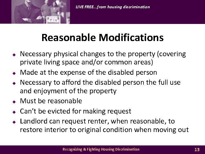 LIVE FREE. . . from housing discrimination Reasonable Modifications u u u Necessary physical