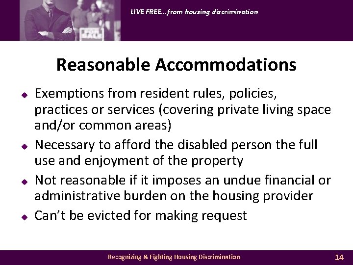 LIVE FREE. . . from housing discrimination Reasonable Accommodations u u Exemptions from resident