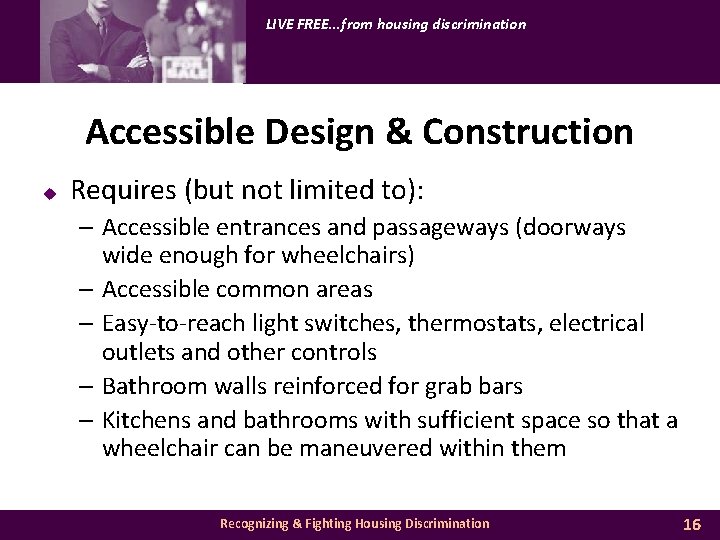 LIVE FREE. . . from housing discrimination Accessible Design & Construction u Requires (but