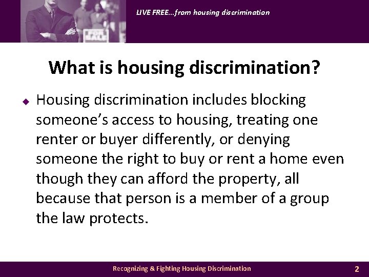 LIVE FREE. . . from housing discrimination What is housing discrimination? u Housing discrimination