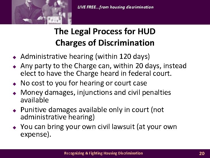 LIVE FREE. . . from housing discrimination The Legal Process for HUD Charges of