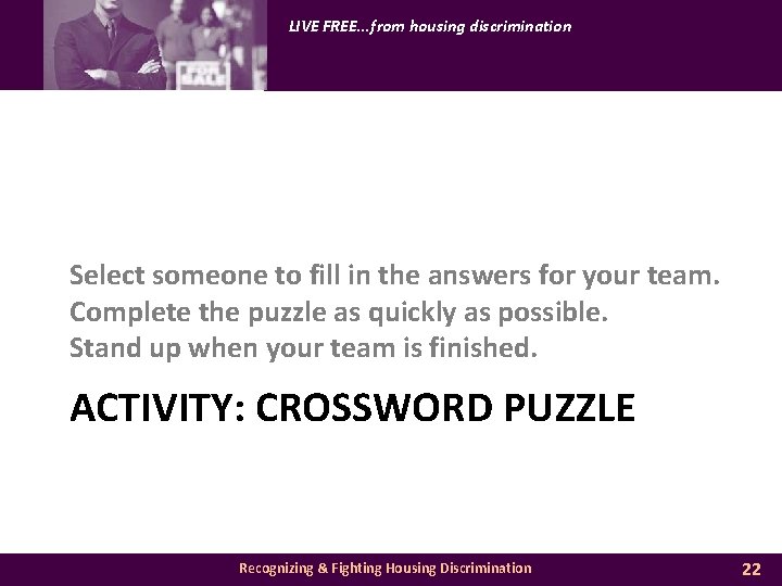 LIVE FREE. . . from housing discrimination Select someone to fill in the answers