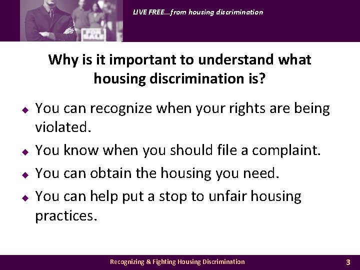 LIVE FREE. . . from housing discrimination Why is it important to understand what