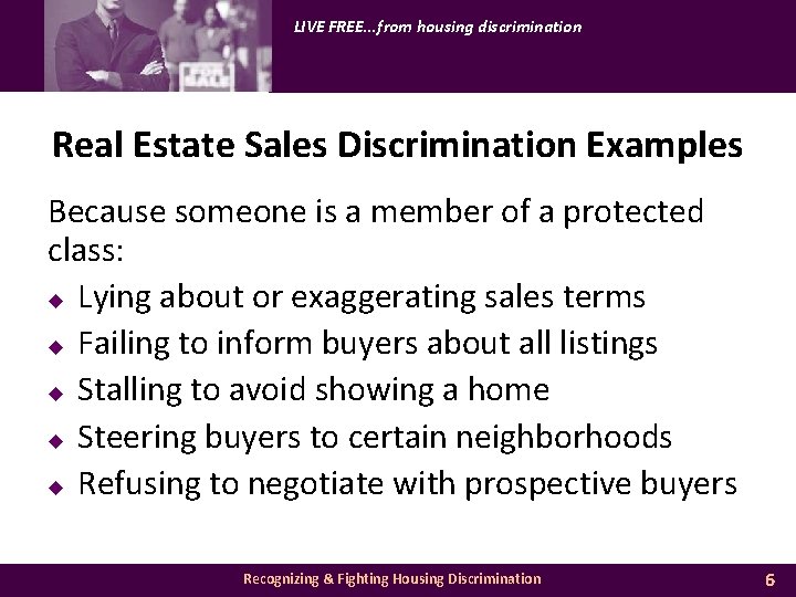 LIVE FREE. . . from housing discrimination Real Estate Sales Discrimination Examples Because someone