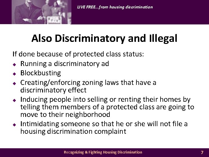 LIVE FREE. . . from housing discrimination Also Discriminatory and Illegal If done because