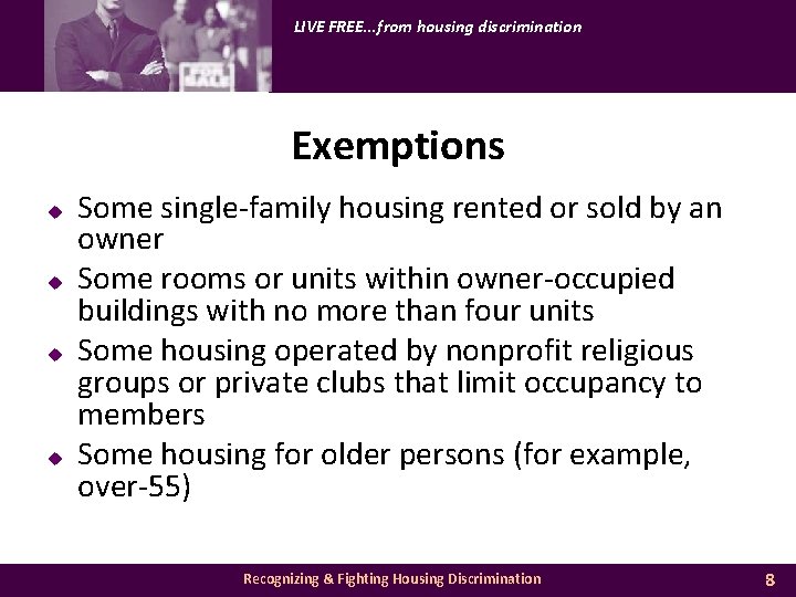 LIVE FREE. . . from housing discrimination Exemptions u u Some single-family housing rented