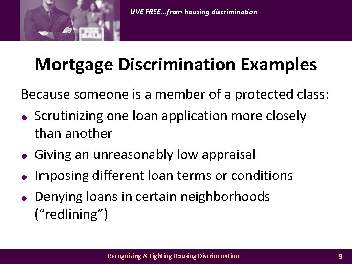 LIVE FREE. . . from housing discrimination Mortgage Discrimination Examples Because someone is a