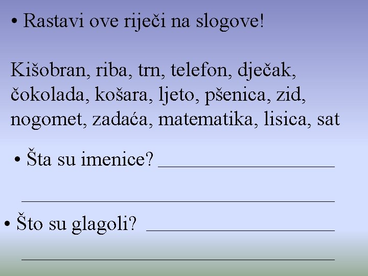  • Rastavi ove riječi na slogove! Kišobran, riba, trn, telefon, dječak, čokolada, košara,