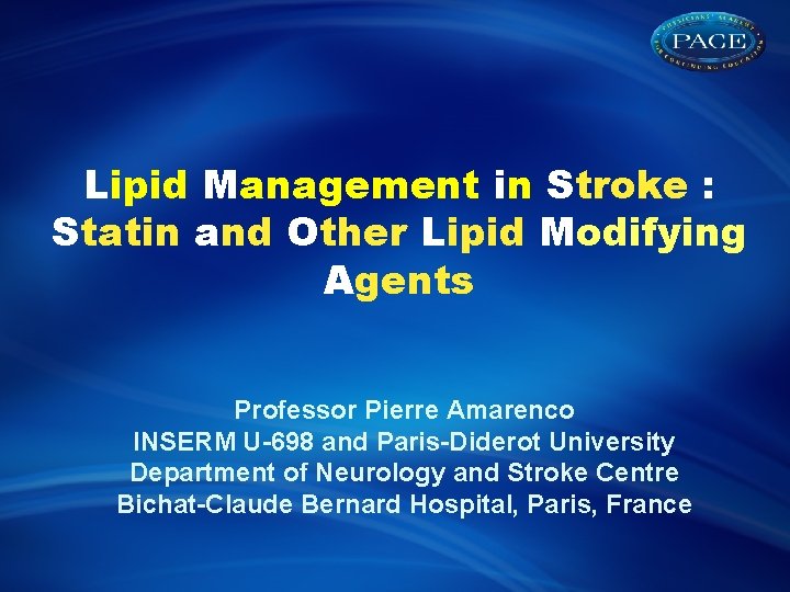 Lipid Management in Stroke : Statin and Other Lipid Modifying Agents Professor Pierre Amarenco