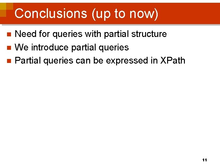 Conclusions (up to now) n n n Need for queries with partial structure We