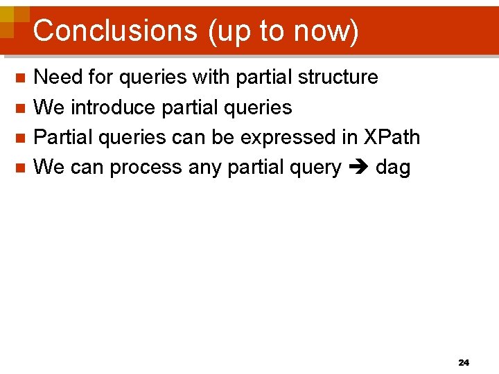 Conclusions (up to now) n n Need for queries with partial structure We introduce