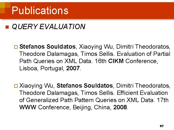 Publications n QUERY EVALUATION ¨ Stefanos Souldatos, Xiaoying Wu, Dimitri Theodoratos, Theodore Dalamagas, Timos