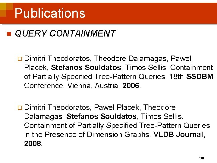 Publications n QUERY CONTAINMENT ¨ Dimitri Theodoratos, Theodore Dalamagas, Pawel Placek, Stefanos Souldatos, Timos