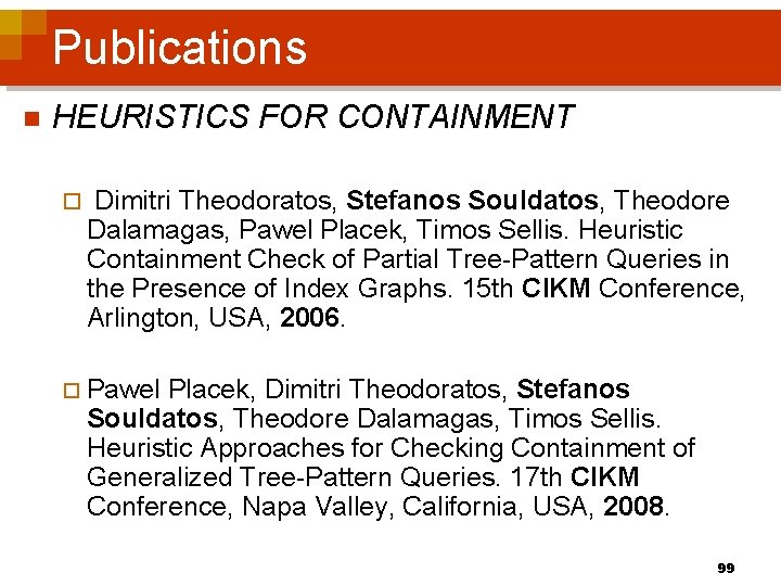 Publications n HEURISTICS FOR CONTAINMENT ¨ Dimitri Theodoratos, Stefanos Souldatos, Theodore Dalamagas, Pawel Placek,