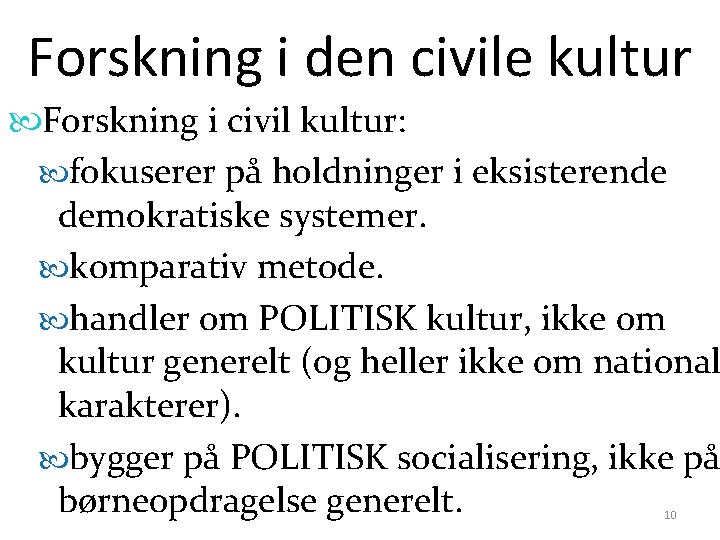 Forskning i den civile kultur Forskning i civil kultur: fokuserer på holdninger i eksisterende