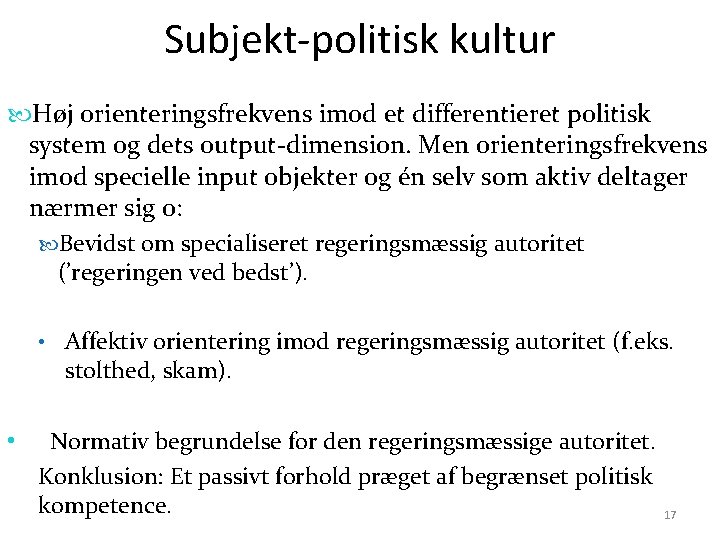 Subjekt-politisk kultur Høj orienteringsfrekvens imod et differentieret politisk system og dets output-dimension. Men orienteringsfrekvens