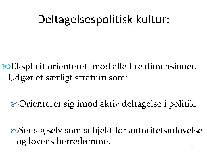 Deltagelsespolitisk kultur: Eksplicit orienteret imod alle fire dimensioner. Udgør et særligt stratum som: Orienterer