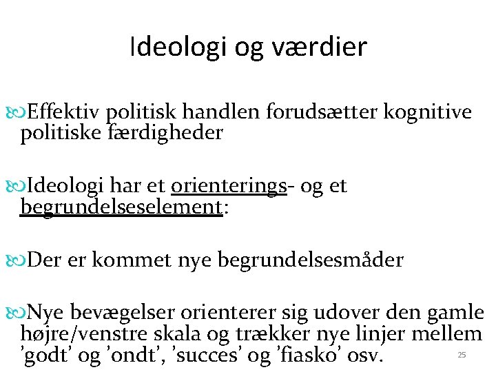 Ideologi og værdier Effektiv politisk handlen forudsætter kognitive politiske færdigheder Ideologi har et orienterings-