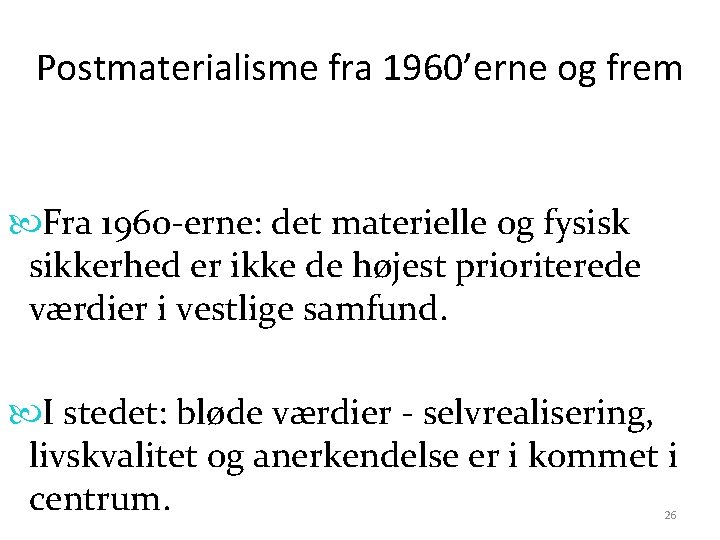 Postmaterialisme fra 1960’erne og frem Fra 1960 -erne: det materielle og fysisk sikkerhed er