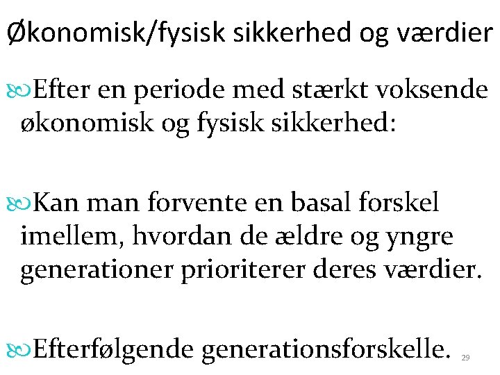 Økonomisk/fysisk sikkerhed og værdier Efter en periode med stærkt voksende økonomisk og fysisk sikkerhed: