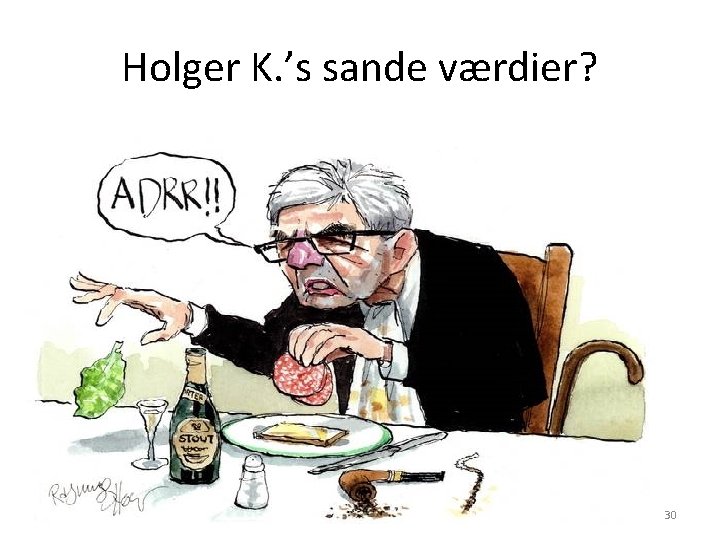 Holger K. ’s sande værdier? 30 