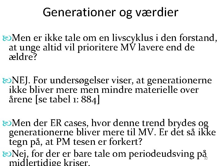 Generationer og værdier Men er ikke tale om en livscyklus i den forstand, at