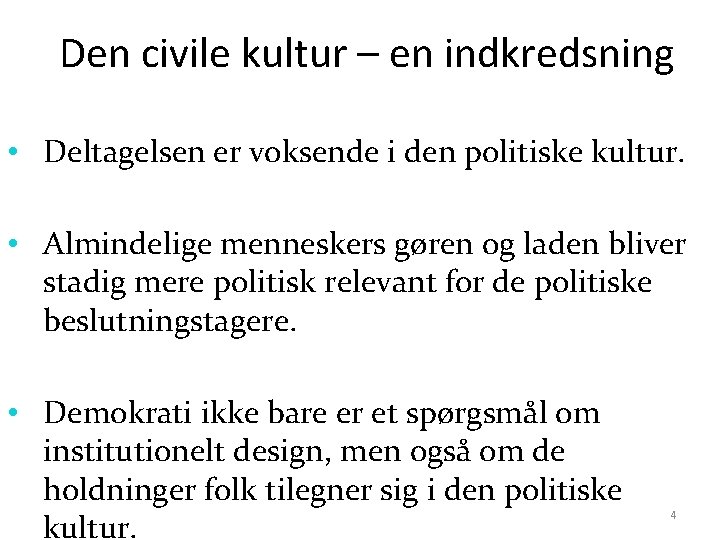 Den civile kultur – en indkredsning • Deltagelsen er voksende i den politiske kultur.