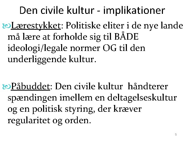 Den civile kultur - implikationer Lærestykket: Politiske eliter i de nye lande må lære