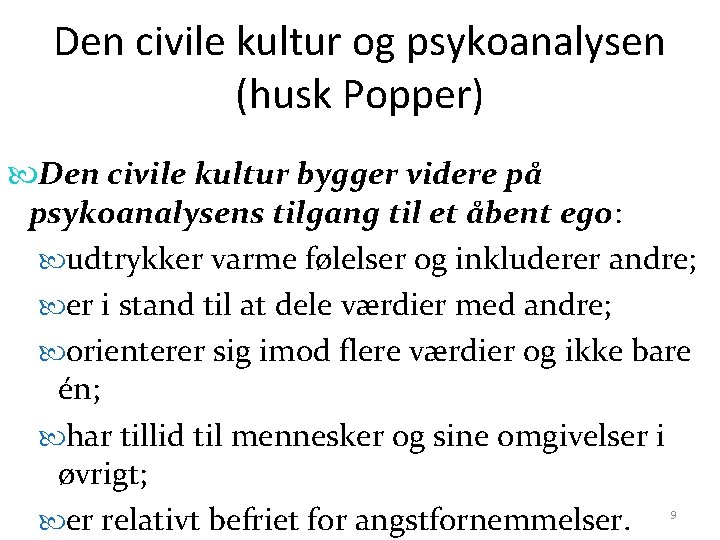 Den civile kultur og psykoanalysen (husk Popper) Den civile kultur bygger videre på psykoanalysens