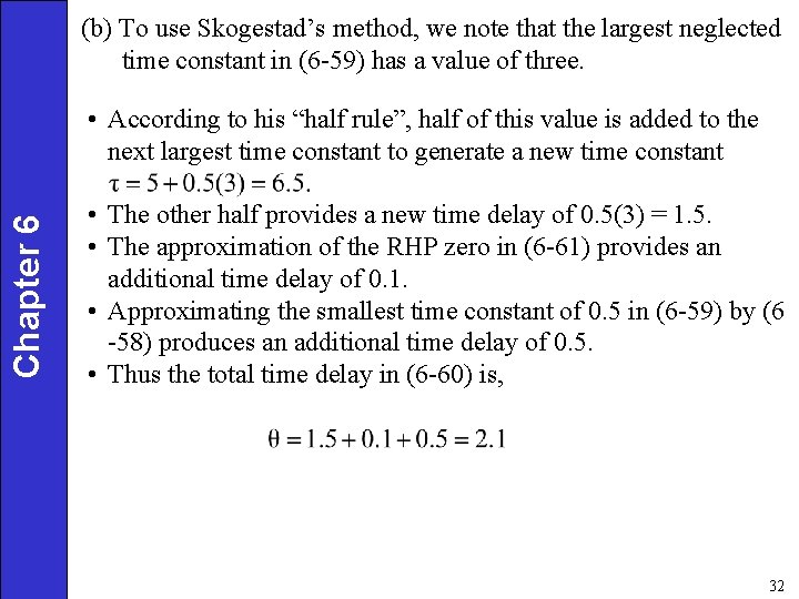 (b) To use Skogestad’s method, we note that the largest neglected time constant in