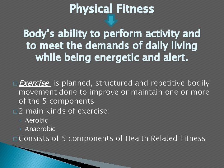 Physical Fitness Body’s ability to perform activity and to meet the demands of daily