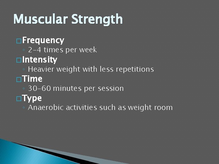 Muscular Strength � Frequency ◦ 2 -4 times per week � Intensity ◦ Heavier