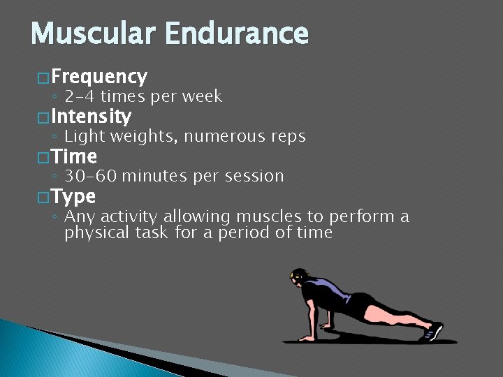 Muscular Endurance � Frequency ◦ 2 -4 times per week � Intensity ◦ Light