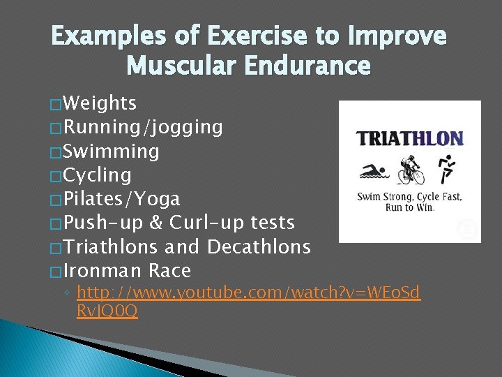 Examples of Exercise to Improve Muscular Endurance � Weights � Running/jogging � Swimming �