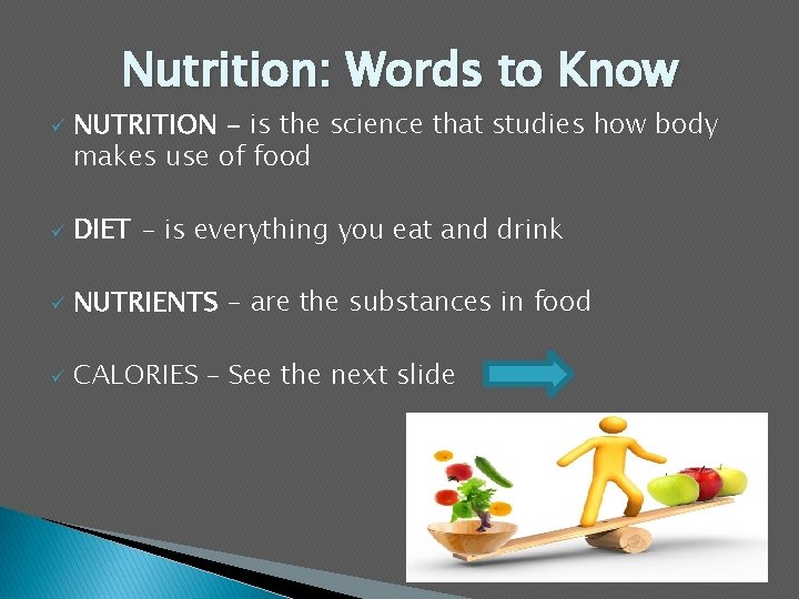 Nutrition: Words to Know ü NUTRITION - is the science that studies how body