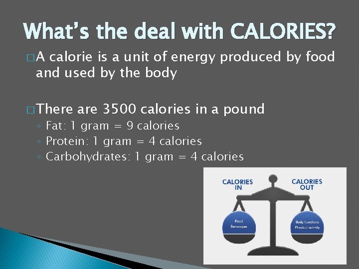 What’s the deal with CALORIES? �A calorie is a unit of energy produced by