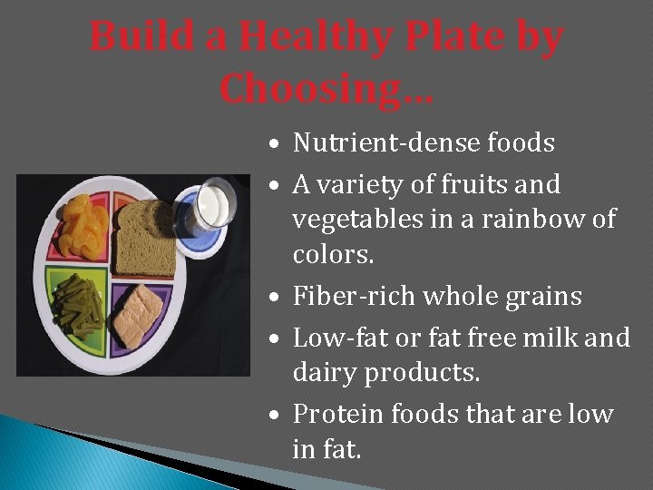 Build a Healthy Plate by Choosing… • Nutrient-dense foods • A variety of fruits