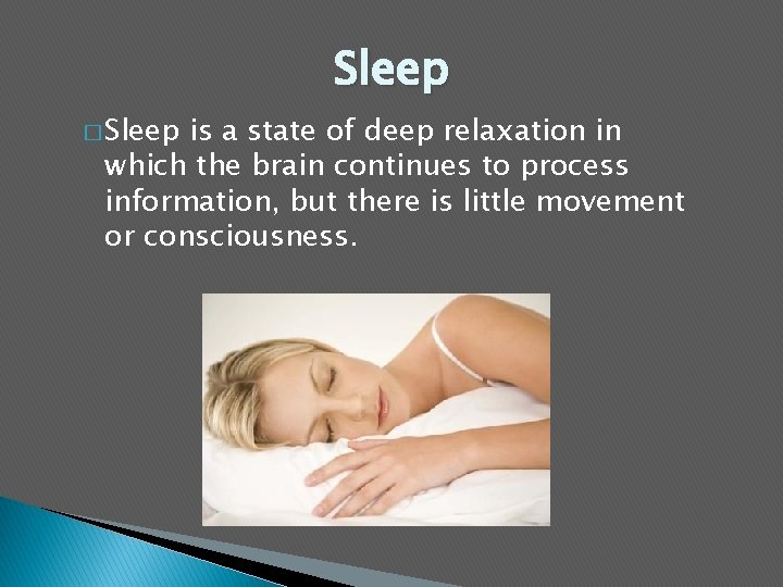 Sleep � Sleep is a state of deep relaxation in which the brain continues