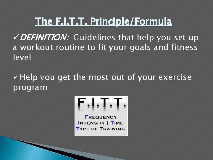 The F. I. T. T. Principle/Formula üDEFINITION: Guidelines that help you set up a