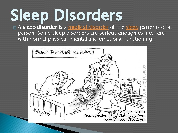 Sleep Disorders � A sleep disorder is a medical disorder of the sleep patterns