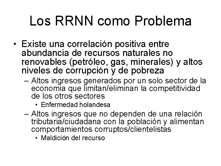 Los RRNN como Problema • Existe una correlación positiva entre abundancia de recursos naturales