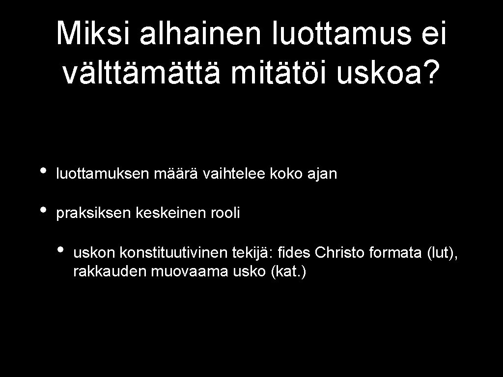 Miksi alhainen luottamus ei välttämättä mitätöi uskoa? • luottamuksen määrä vaihtelee koko ajan •