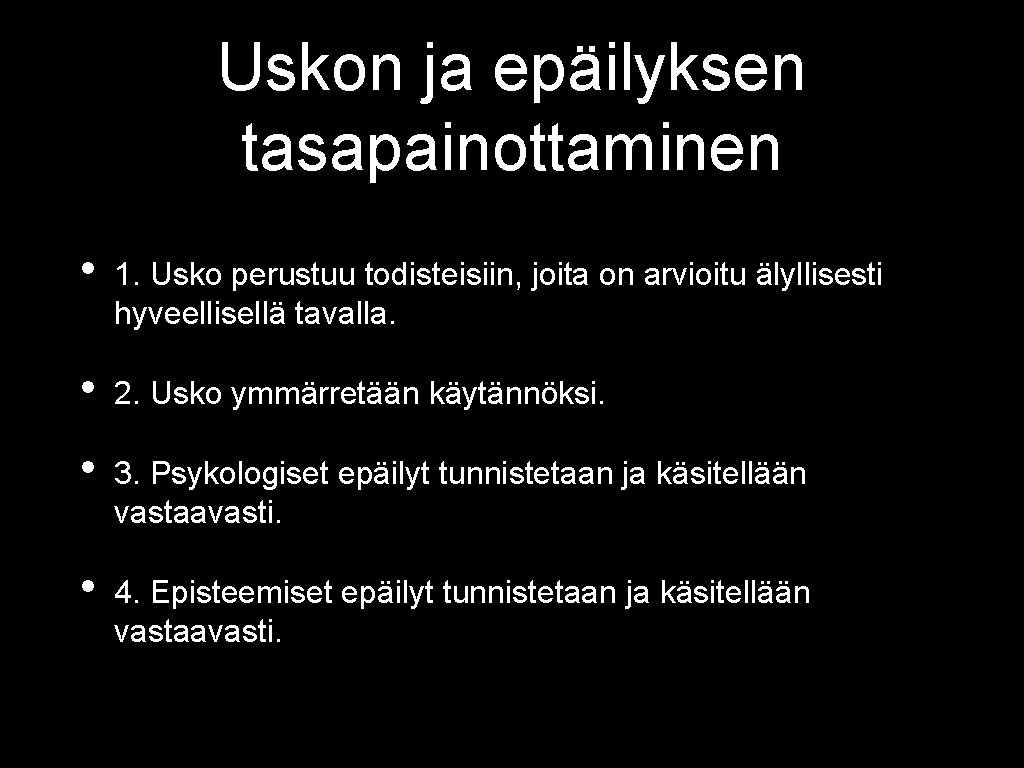 Uskon ja epäilyksen tasapainottaminen • 1. Usko perustuu todisteisiin, joita on arvioitu älyllisesti hyveellisellä